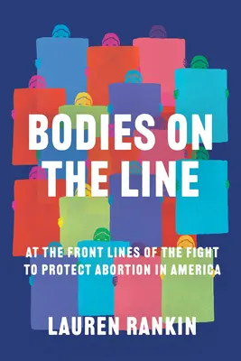 Cuerpos en peligro: En primera línea de la lucha para proteger el aborto en Estados Unidos - Bodies on the Line: At the Front Lines of the Fight to Protect Abortion in America