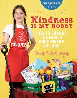 La bondad es mi hobby: Cómo cambiar el mundo allí donde estás - Kindness Is My Hobby: How to Change the World Right Where You Are