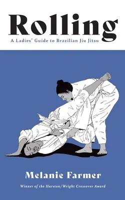 Rodando: Guía femenina del jiu jitsu brasileño - Rolling: A Ladies' Guide to Brazilian Jiu Jitsu