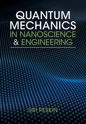 Quantum Mechanics in Nanoscience and Engineering (Peskin Uri (Technion - Israel Institute of Technology Haifa))