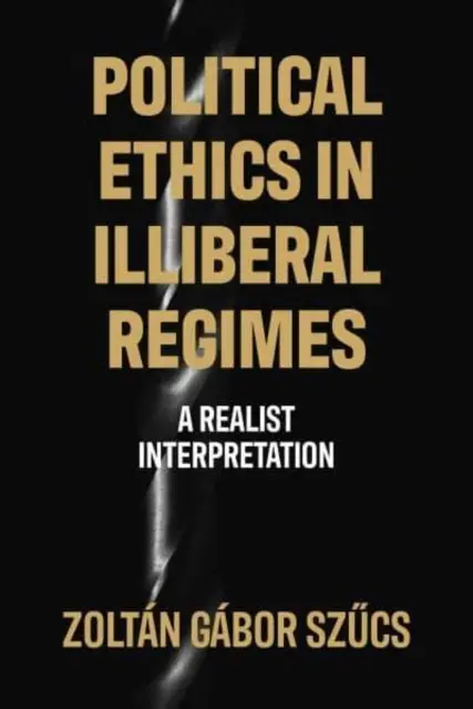 Ética política en los regímenes antiliberales: una interpretación realista - Political Ethics in Illiberal Regimes - A Realist Interpretation