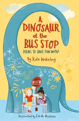 Un dinosaurio en la parada del autobús: Poemas para divertirse - A Dinosaur at the Bus Stop: Poems to Have Fun With!