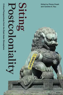 Siting Postcoloniality: Perspectivas críticas desde la sinosfera de Asia Oriental - Siting Postcoloniality: Critical Perspectives from the East Asian Sinosphere