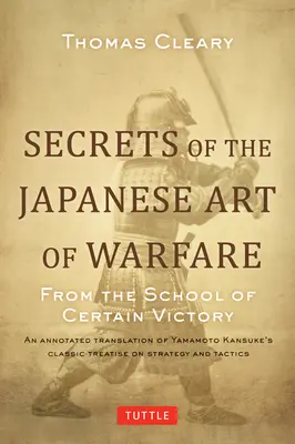 Secretos del arte japonés de la guerra: De la Escuela de la Victoria Segura - Secrets of the Japanese Art of Warfare: From the School of Certain Victory