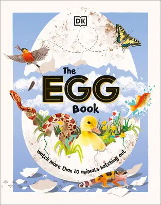 El libro de los huevos: Cómo eclosionan las crías de los animales, ¡paso a paso! - The Egg Book: See How Baby Animals Hatch, Step by Step!