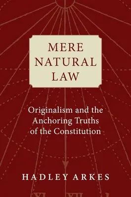 Mero Derecho Natural: Originalismo y verdades fundamentales de la Constitución - Mere Natural Law: Originalism and the Anchoring Truths of the Constitution