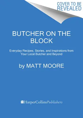 Butcher on the Block: Recetas cotidianas, historias e inspiraciones de su carnicero local y más allá - Butcher on the Block: Everyday Recipes, Stories, and Inspirations from Your Local Butcher and Beyond