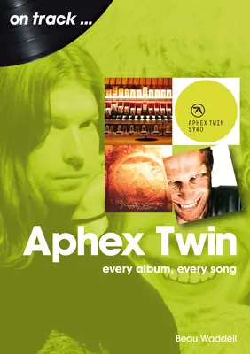 Aphex Twin: cada álbum, cada canción - Aphex Twin: Every Album, Every Song