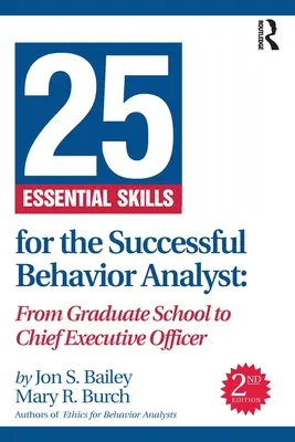 25 Essential Skills for the Successful Behavior Analyst: De la escuela de posgrado al puesto de director ejecutivo - 25 Essential Skills for the Successful Behavior Analyst: From Graduate School to Chief Executive Officer
