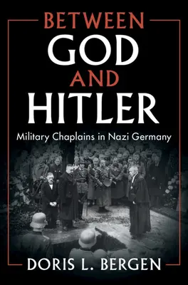 Entre Dios y Hitler: Capellanes militares en la Alemania nazi - Between God and Hitler: Military Chaplains in Nazi Germany