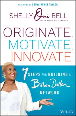 Originate, Motivate, Innovate: 7 Steps for Building a Billion Dollar Network (Crear, motivar, innovar: 7 pasos para crear una red multimillonaria) - Originate, Motivate, Innovate: 7 Steps for Building a Billion Dollar Network