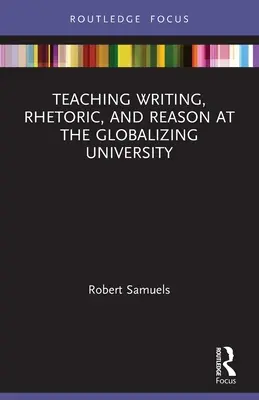 La enseñanza de la escritura, la retórica y la razón en la universidad globalizadora - Teaching Writing, Rhetoric, and Reason at the Globalizing University