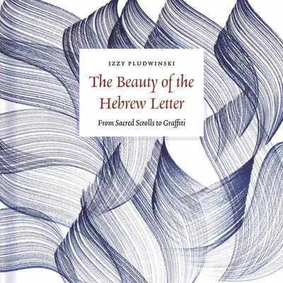 La belleza de la letra hebrea: De los pergaminos sagrados a los grafitis - The Beauty of the Hebrew Letter: From Sacred Scrolls to Graffiti