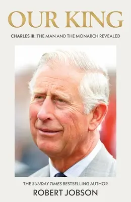 Nuestro Rey: Carlos III: El hombre y el monarca al descubierto - Our King: Charles III: The Man and the Monarch Revealed