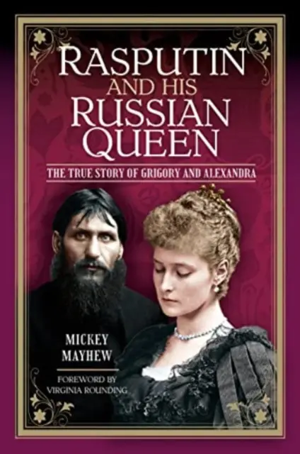 Rasputín y su reina rusa: La verdadera historia de Grigori y Alejandra - Rasputin and His Russian Queen: The True Story of Grigory and Alexandra