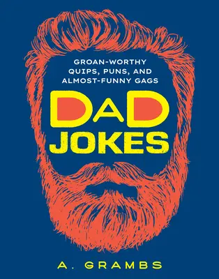 Chistes de padres: Chistes, juegos de palabras y chistes casi graciosos que dan grima - Dad Jokes: Groan-Worthy Quips, Puns, and Almost-Funny Gags
