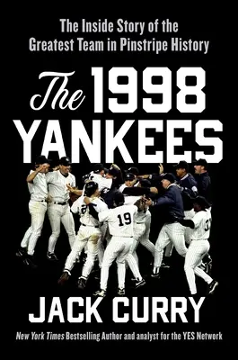 Los Yankees de 1998: La historia interior del mejor equipo de béisbol de la historia - The 1998 Yankees: The Inside Story of the Greatest Baseball Team Ever