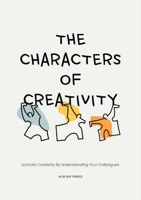 Los personajes de la creatividad: Active la creatividad comprendiendo a sus colegas - The Characters of Creativity: Activate Creativity by Understanding Your Colleagues