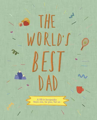 El mejor padre del mundo: Un recuerdo de mí, para ti, para nosotros - The World's Best Dad: A Fill-In Keepsake from Me, to You, for Us