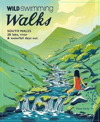 Wild Swimming Walks South Wales: 28 días de excursión por lagos, ríos y cascadas en Brecon Beacons, Gower y Wye Valley - Wild Swimming Walks South Wales: 28 Lake, River & Waterfall Days Out in the Brecon Beacons, Gower and Wye Valley