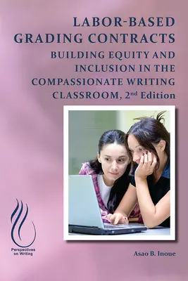 Contratos de nivelación basados en la mano de obra: Construir la equidad y la inclusión en el aula compasiva - Labor-Based Grading Contracts: Building Equity and Inclusion in the Compassionate Classroom