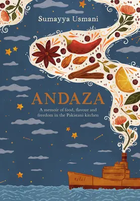 Andaza: Una memoria de comida, sabor y libertad en la cocina pakistaní - Andaza: A Memoir of Food, Flavour and Freedom in the Pakistani Kitchen