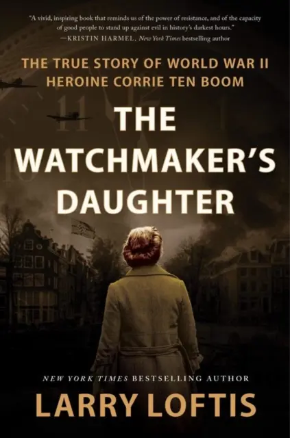 La hija del relojero: la verdadera historia de la heroína de la Segunda Guerra Mundial Corrie ten Boom - Watchmaker's Daughter - The True Story of World War II Heroine Corrie ten Boom