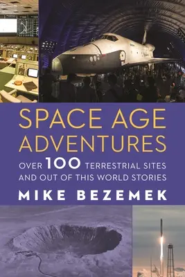 Aventuras en la era espacial: Más de 100 sitios terrestres e historias de otro mundo - Space Age Adventures: Over 100 Terrestrial Sites and Out of This World Stories