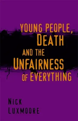 Los jóvenes, la muerte y lo injusto de todo - Young People, Death and the Unfairness of Everything