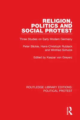 Religión, política y protesta social: Tres estudios sobre la Alemania moderna temprana - Religion, Politics and Social Protest: Three Studies on Early Modern Germany