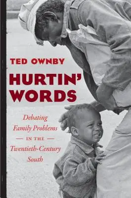 Hurtin' Words: Debating Family Problems in the Twentieth-Century South (El debate sobre los problemas familiares en el sur del siglo XX) - Hurtin' Words: Debating Family Problems in the Twentieth-Century South