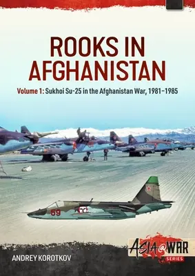 Grajos en Afganistán: Volumen 1: Sukhoi Su-25 en la guerra de Afganistán, 1981-1985 - Rooks in Afghanistan: Volume 1: Sukhoi Su-25 in the Afghanistan War, 1981-1985