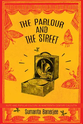 El salón y la calle: Elite and Popular Culture in Nineteenth-Century Calcutta (El salón y la calle: élite y cultura popular en la Calcuta del siglo XIX) - The Parlour and the Street: Elite and Popular Culture in Nineteenth-Century Calcutta
