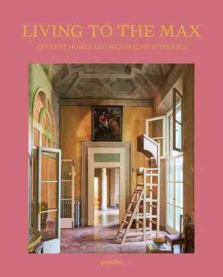 Vivir al máximo: casas opulentas e interiores maximalistas - Living to the Max: Opulent Homes and Maximalist Interiors