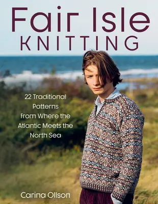 Fair Isle Knitting: 22 patrones tradicionales de donde el Atlántico se encuentra con el Mar del Norte - Fair Isle Knitting: 22 Traditional Patterns from Where the Atlantic Meets the North Sea