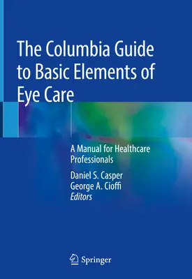 The Columbia Guide to Basic Elements of Eye Care: Manual para profesionales de la salud - The Columbia Guide to Basic Elements of Eye Care: A Manual for Healthcare Professionals