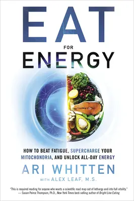 Comer para tener energía: Cómo vencer la fatiga, potenciar las mitocondrias y liberar energía para todo el día - Eat for Energy: How to Beat Fatigue, Supercharge Your Mitochondria, and Unlock All-Day Energy