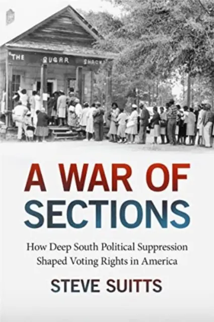 Una guerra de secciones: Cómo la supresión política en el Sur profundo configuró el derecho al voto en Estados Unidos - A War of Sections: How Deep South Political Suppression Shaped Voting Rights in America