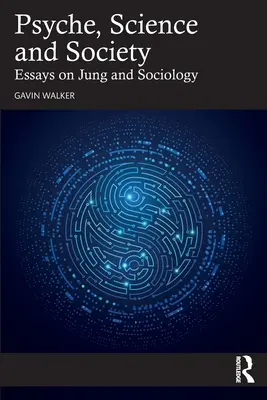 Psique, ciencia y sociedad: Ensayos sobre Jung y la sociología - Psyche, Science and Society: Essays on Jung and Sociology