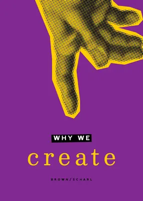 Por qué creamos: Reflexiones sobre el Creador, la Creación y el Crear - Why We Create: Reflections on the Creator, the Creation, and Creating