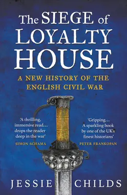 El asedio de Loyalty House - Una nueva historia de la Guerra Civil inglesa - Siege of Loyalty House - A new history of the English Civil War