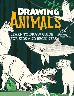 Guía para aprender a dibujar para niños y principiantes: La guía paso a paso del dibujo para principiantes - Learn to Draw Guide For Kids and Beginners: The Step-by-Step Beginner's Guide to Drawing