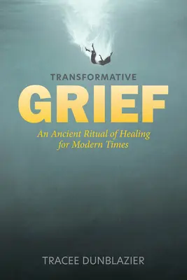 Duelo transformador: Un antiguo ritual de curación para los tiempos modernos - Transformative Grief: An Ancient Ritual of Healing for Modern Times