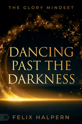 Bailando más allá de la oscuridad: La mentalidad de la gloria - Dancing Past the Darkness: The Glory Mindset