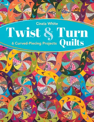 Twist & Turn Quilts: 6 proyectos de punto curvo - Twist & Turn Quilts: 6 Curved-Piecing Projects