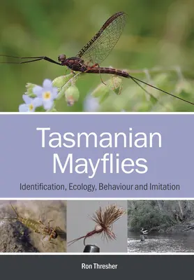 Moscas de Tasmania: Identificación, ecología, comportamiento e imitación - Tasmanian Mayflies: Identification, Ecology, Behaviour and Imitation