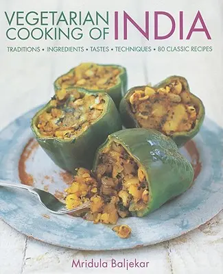 Cocina vegetariana de la India: Tradiciones, Ingredientes, Sabores, Técnicas, 80 Recetas Clásicas - Vegetarian Cooking of India: Traditions, Ingredients, Tastes, Techniques, 80 Classic Recipes