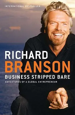 Los negocios al desnudo: Aventuras de un empresario global - Business Stripped Bare: Adventures of a Global Entrepreneur