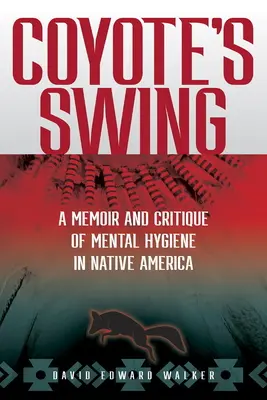 El columpio del coyote: Memorias y crítica de la higiene mental en la América nativa - Coyote's Swing: A Memoir and Critique of Mental Hygiene in Native America