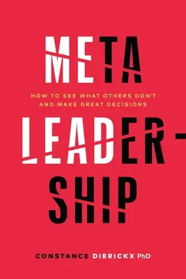 Meta-Leadership: Cómo ver lo que otros no ven y tomar grandes decisiones - Meta-Leadership: How to See What Others Don't and Make Great Decisions